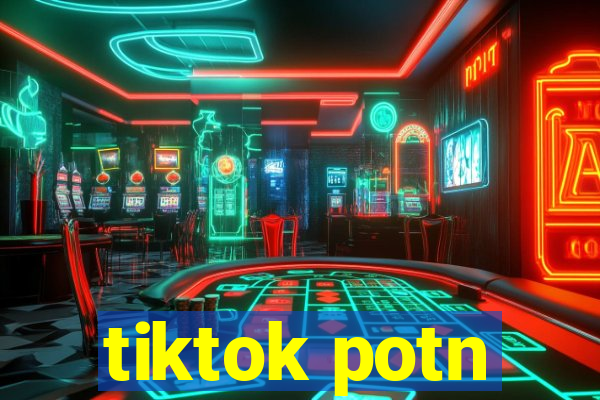 tiktok potn